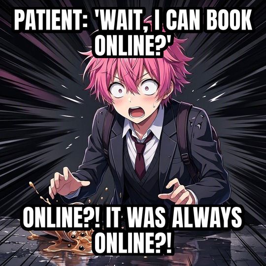 Shocked Anime Face meme: Patient: 'Wait, I can book online?' / ONLINE?! IT WAS ALWAYS ONLINE?!