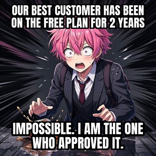Shocked Anime Face meme: Our best customer has been on the free plan for 2 years / IMPOSSIBLE. I AM THE ONE WHO APPROVED IT.