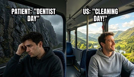 Two Guys on a Bus meme: Patient: "dentist day" / Us: "cleaning day!"