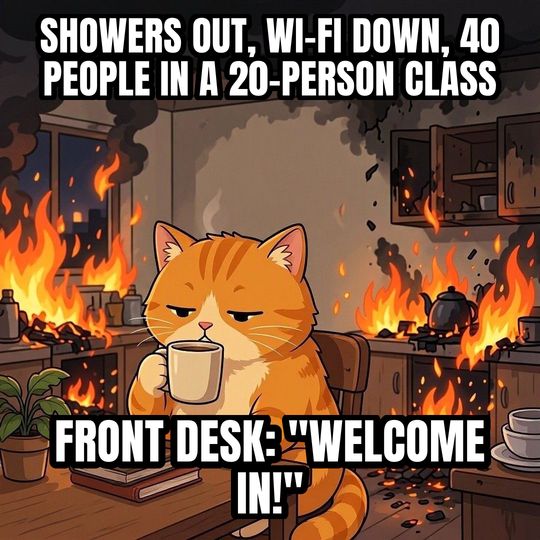 This Is Fine meme: Showers out, Wi-Fi down, 40 people in a 20-person class / Front desk: "Welcome in!"