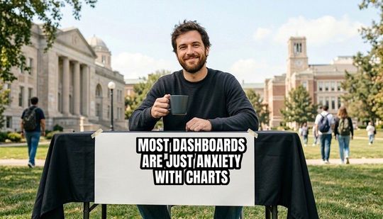 Change My Mind meme: Most dashboards are just anxiety with charts