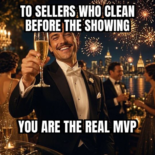 Cheers meme: To sellers who clean before the showing / You are the real MVP