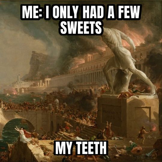 Everything is under control meme: Me: I only had a few sweets / My teeth