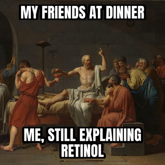 Socrates explaining meme: My friends at dinner / Me, still explaining retinol