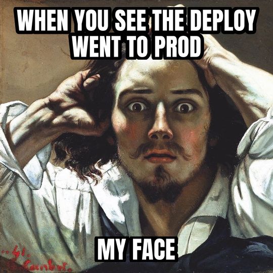 Desperate man meme: When you see the deploy went to prod / My face