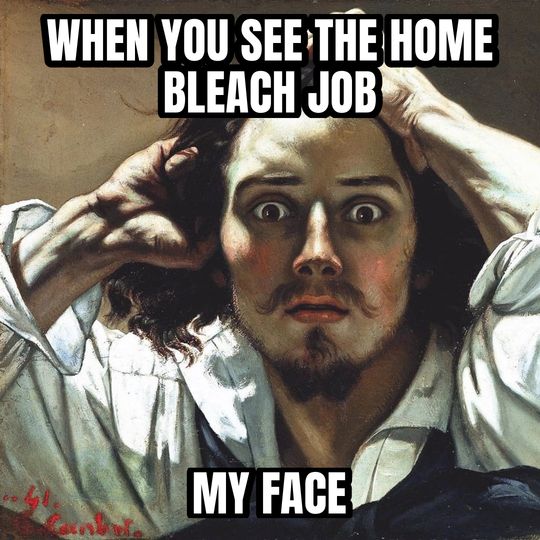 Desperate man meme: When you see the home bleach job / My face