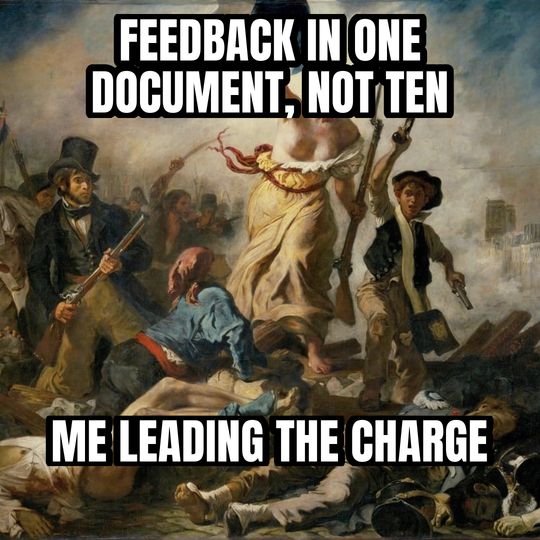 Liberty leading the people meme: Feedback in one document, not ten / Me leading the charge