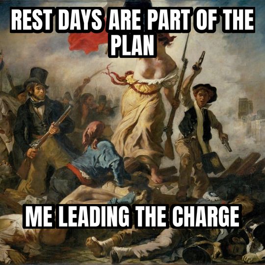 Liberty leading the people meme: Rest days are part of the plan / Me leading the charge