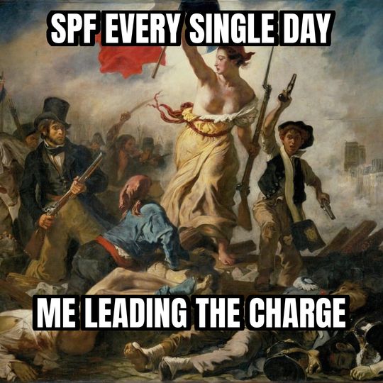 Liberty leading the people meme: SPF every single day / Me leading the charge