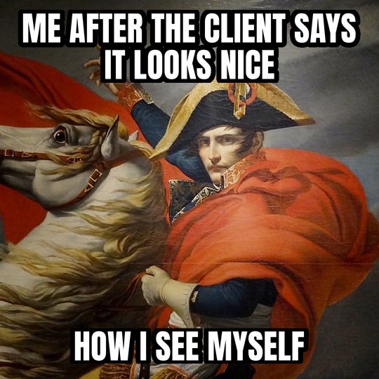 Napoleon crossing the Alps meme: Me after the client says it looks nice / How I see myself