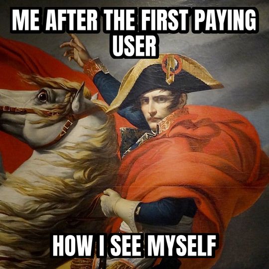 Napoleon crossing the Alps meme: Me after the first paying user / How I see myself