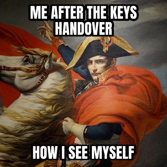 Napoleon crossing the Alps meme: Me after the keys handover / How I see myself