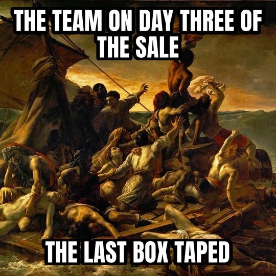 Raft of the Medusa meme: The team on day three of the sale / The last box taped