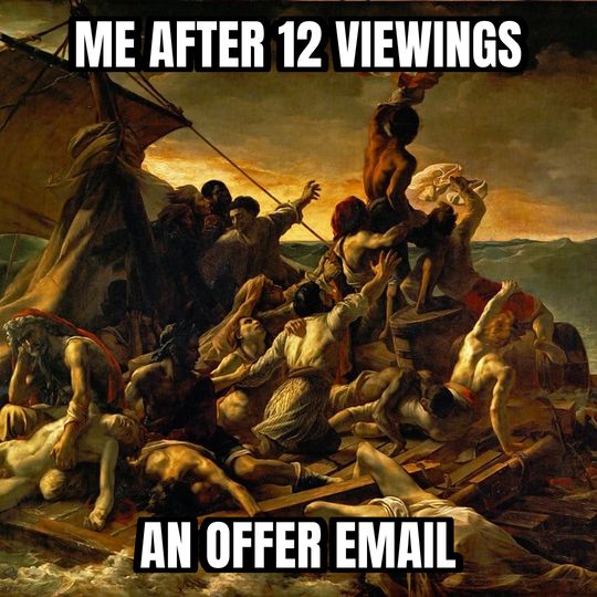 Raft of the Medusa meme: Me after 12 viewings / An offer email