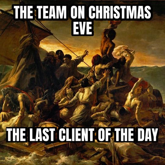 Raft of the Medusa meme: The team on Christmas Eve / The last client of the day