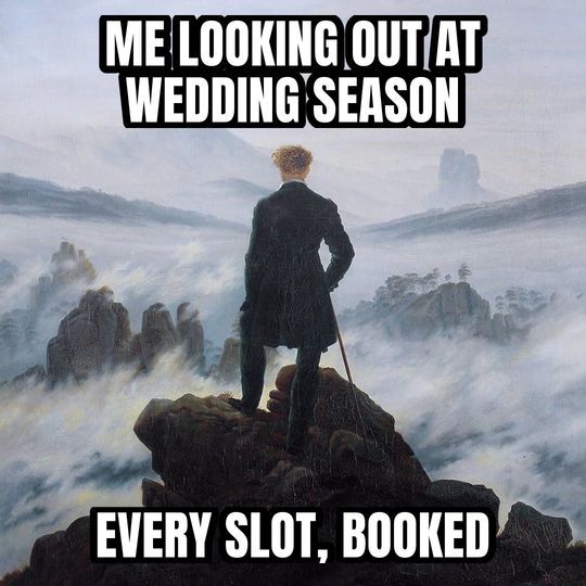 Wanderer above the fog meme: Me looking out at wedding season / Every slot, booked