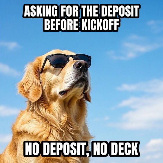 Deal With It meme: Asking for the deposit before kickoff / No deposit, no deck