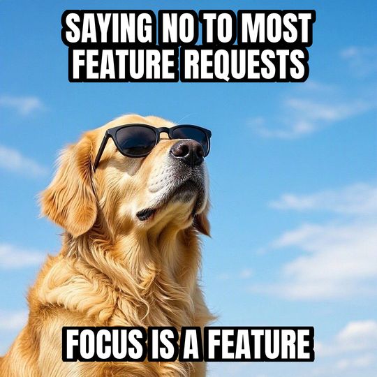 Deal With It meme: Saying no to most feature requests / Focus is a feature