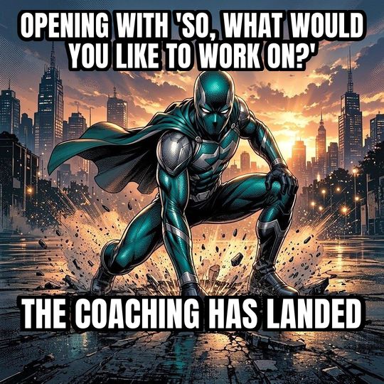 Superhero Landing meme: Opening with 'so, what would you like to work on?' / The coaching has landed