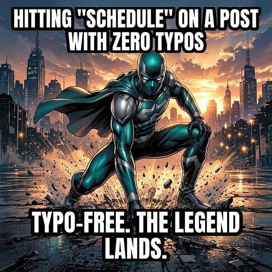 Superhero Landing meme: Hitting "schedule" on a post with zero typos / Typo-free. The legend lands.