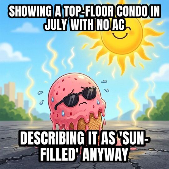 Melting in the Heat meme: Showing a top-floor condo in July with no AC / Describing it as 'sun-filled' anyway
