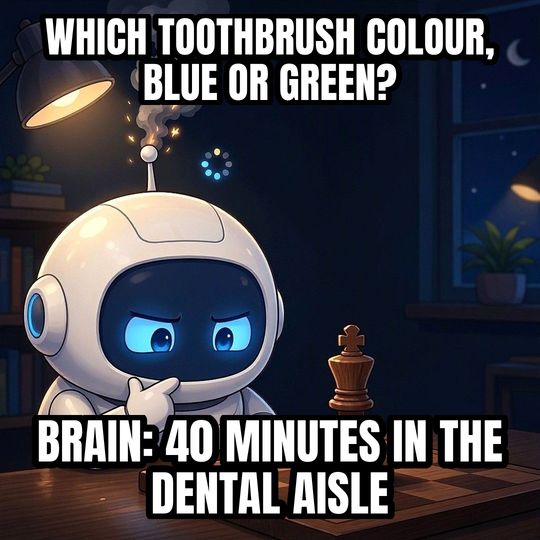 Overthinking Robot meme: Which toothbrush colour, blue or green? / Brain: 40 minutes in the dental aisle