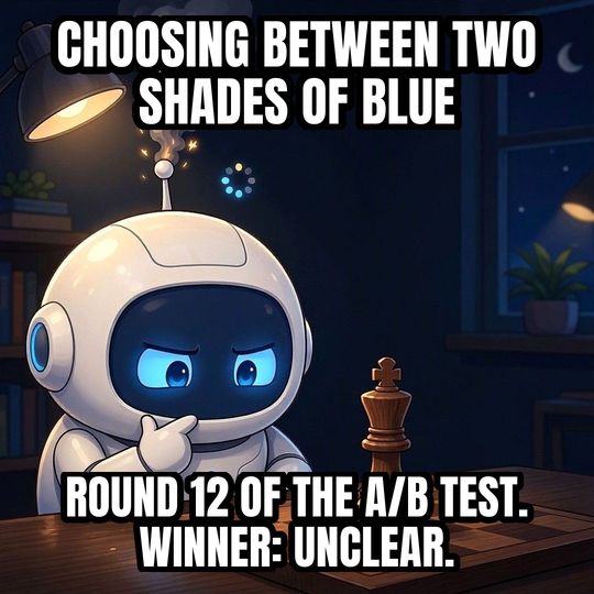 Overthinking Robot meme: Choosing between two shades of blue / Round 12 of the A/B test. Winner: unclear.
