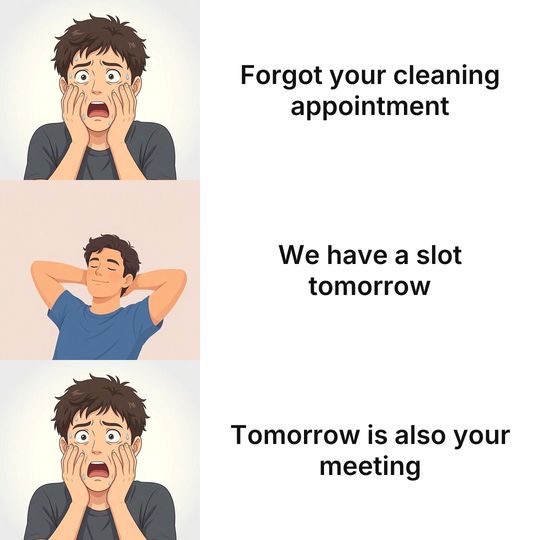 Panik Kalm Panik meme: Forgot your cleaning appointment / We have a slot tomorrow / Tomorrow is also your meeting