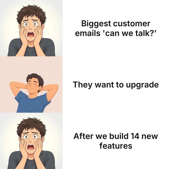 Panik Kalm Panik meme: Biggest customer emails 'can we talk?' / They want to upgrade / After we build 14 new features