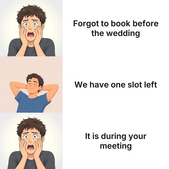 Panik Kalm Panik meme: Forgot to book before the wedding / We have one slot left / It is during your meeting