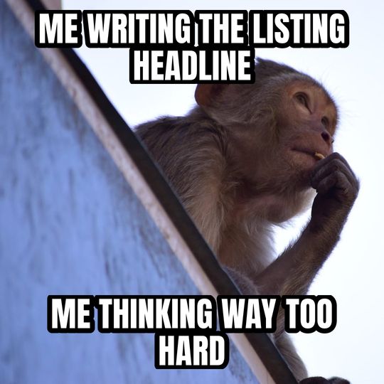 Thinking monkey meme: Me writing the listing headline / Me thinking way too hard