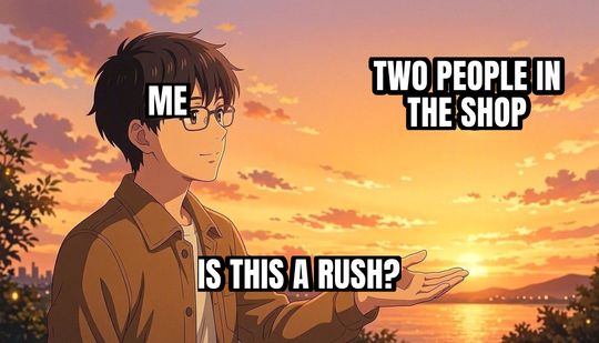 Is This a Pigeon meme: Me / Two people in the shop / Is this a rush?