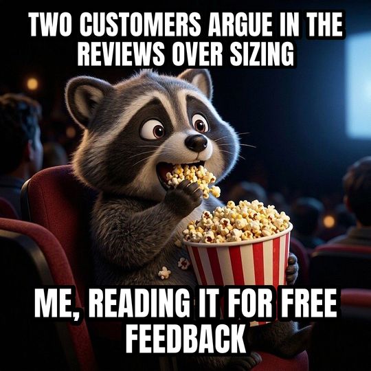 Eating Popcorn meme: Two customers argue in the reviews over sizing / Me, reading it for free feedback