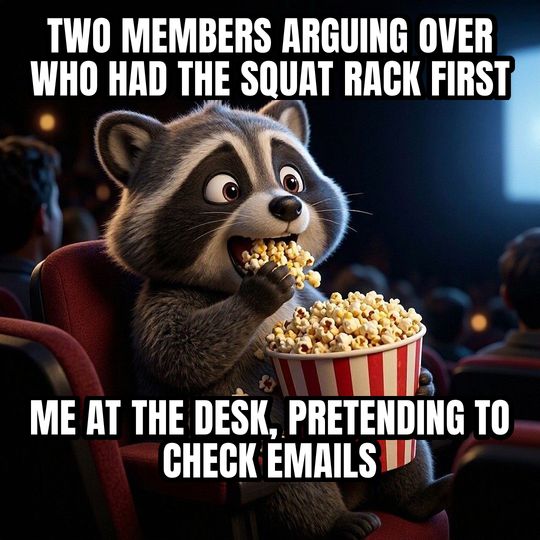 Eating Popcorn meme: Two members arguing over who had the squat rack first / Me at the desk, pretending to check emails
