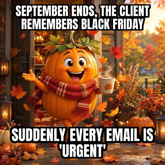 Fall Is Here meme: September ends, the client remembers Black Friday / Suddenly every email is 'urgent'
