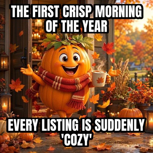 Fall Is Here meme: The first crisp morning of the year / Every listing is suddenly 'cozy'