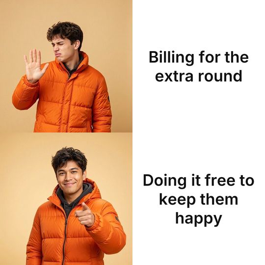 Drake meme: Billing for the extra round / Doing it free to keep them happy