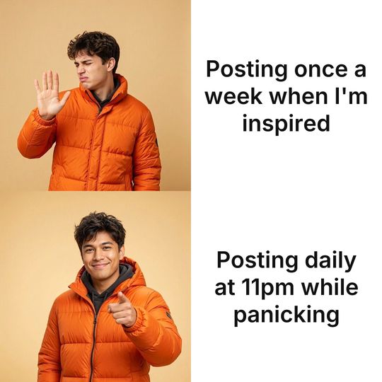 Drake meme: Posting once a week when I'm inspired / Posting daily at 11pm while panicking
