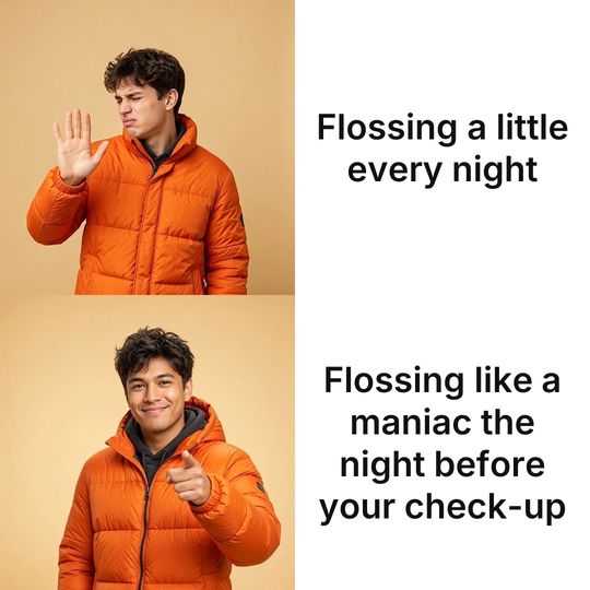 Drake meme: Flossing a little every night / Flossing like a maniac the night before your check-up