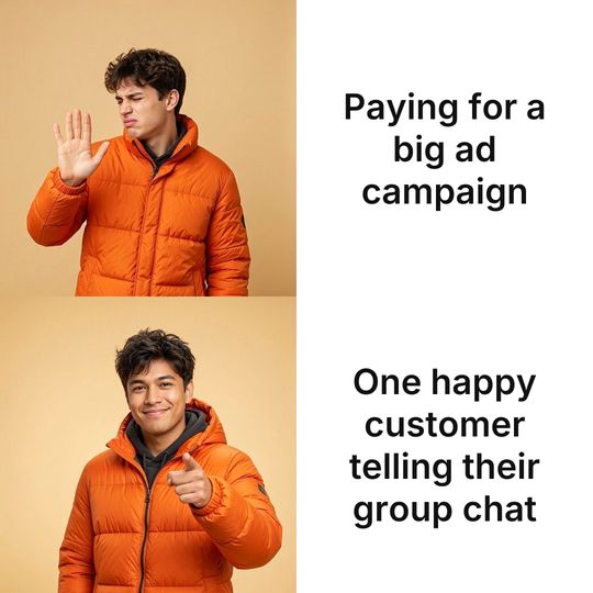Drake meme: Paying for a big ad campaign / One happy customer telling their group chat