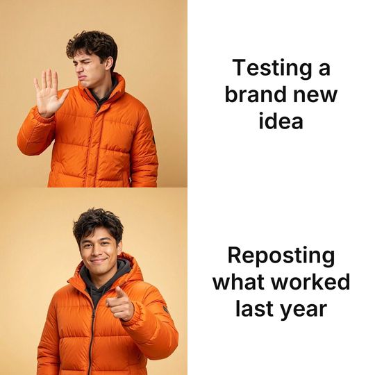 Drake meme: Testing a brand new idea / Reposting what worked last year
