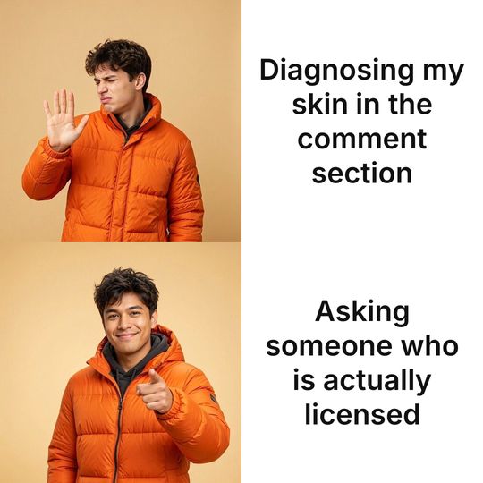Drake meme: Diagnosing my skin in the comment section / Asking someone who is actually licensed