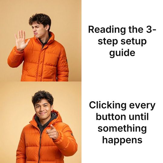 Drake meme: Reading the 3-step setup guide / Clicking every button until something happens