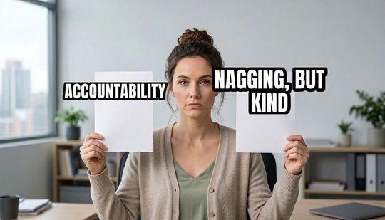 They’re the Same Picture meme: Accountability / Nagging, but kind