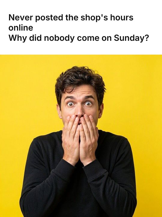 Surprised Face meme: Never posted the shop's hours online / Why did nobody come on Sunday?