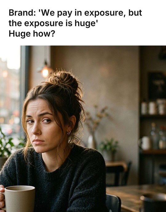 Side Eye meme: Brand: 'We pay in exposure, but the exposure is huge' / Huge how?