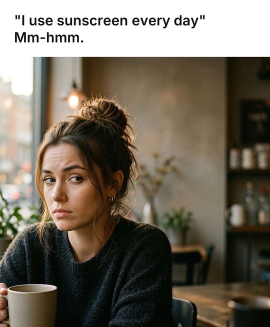 Side Eye meme: "I use sunscreen every day" / Mm-hmm.