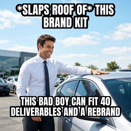 Car Salesman Slaps Roof meme: *slaps roof of* this brand kit / This bad boy can fit 40 deliverables and a rebrand