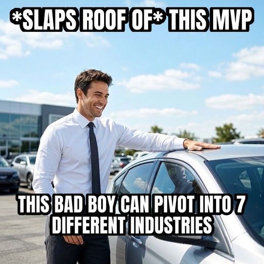 Car Salesman Slaps Roof meme: *slaps roof of* this MVP / This bad boy can pivot into 7 different industries