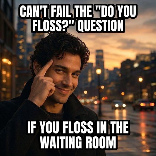 Roll Safe meme: Can't fail the "do you floss?" question / If you floss in the waiting room